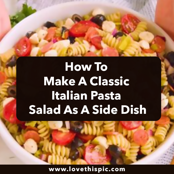 How To Make A Classic Italian Pasta Salad As A Side Dish