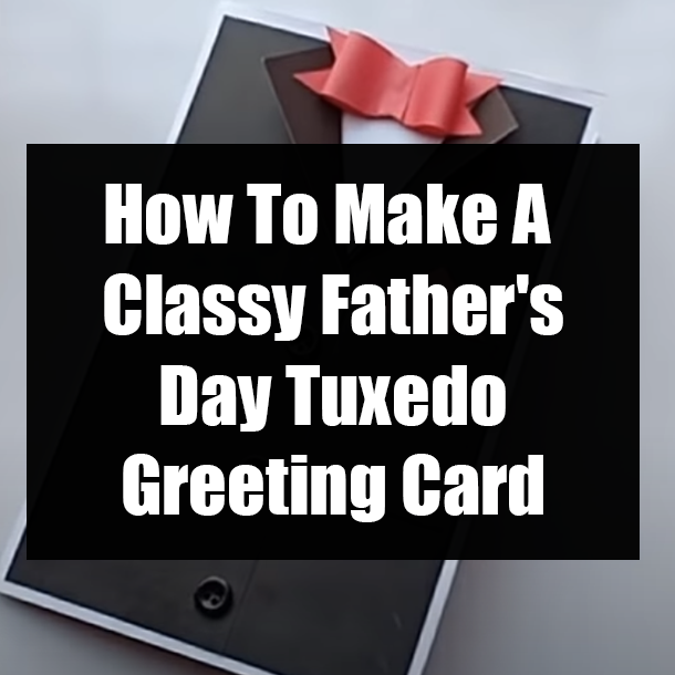 How To Make A Classy Father's Day Tuxedo Greeting Card