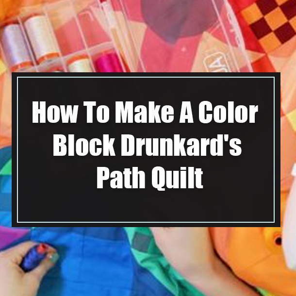 How To Make A Color Block Drunkard's Path Quilt