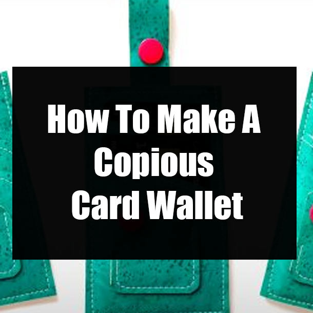 How To Make A Copious Card Wallet