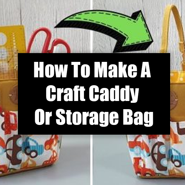 How To Make A Craft Caddy Or Storage Bag
