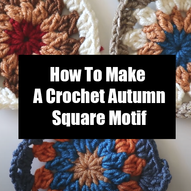 How To Make A Crochet Autumn Square Motif
