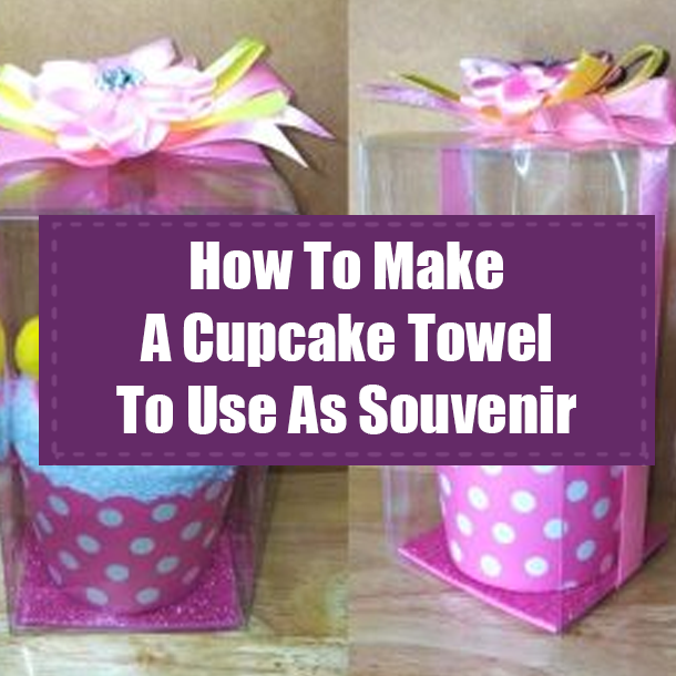 How To Make A Cupcake Towel To Use As Souvenir