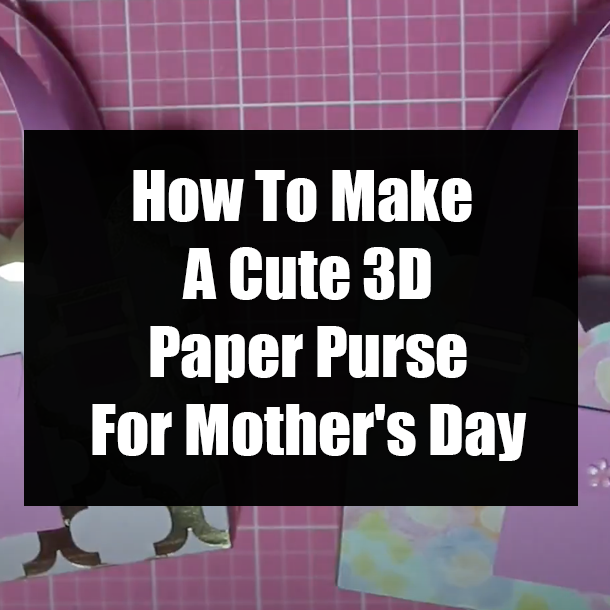 How To Make A Cute 3D Paper Purse For Mother's Day