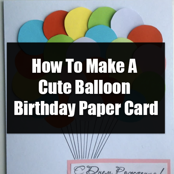 How To Make A Cute Balloon Birthday Paper Card