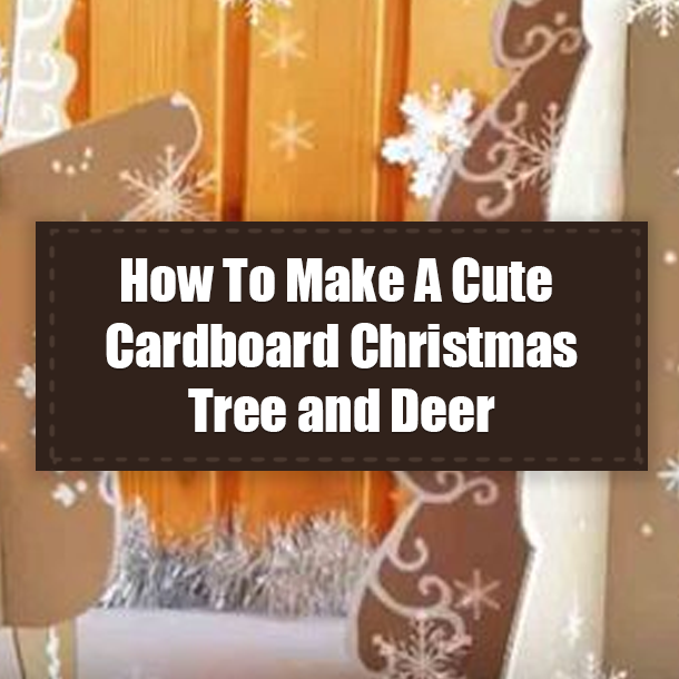How To Make A Cute Cardboard Christmas Tree and Deer