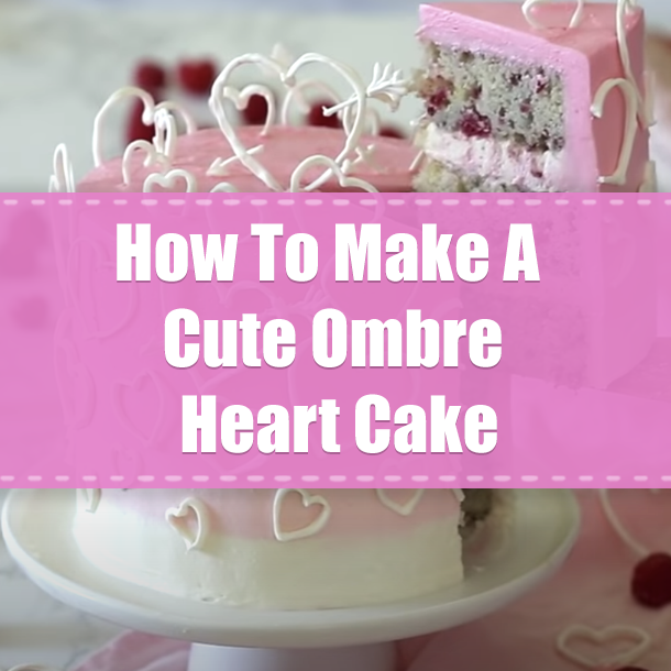 How To Make A Cute Ombre Heart Cake