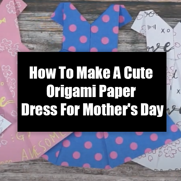 How To Make A Cute Origami Paper Dress For Mother's Day