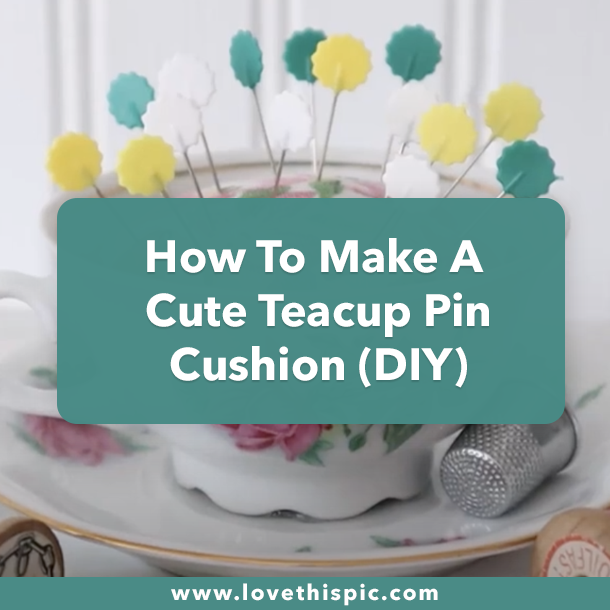 How To Make A Cute Teacup Pin Cushion (DIY)