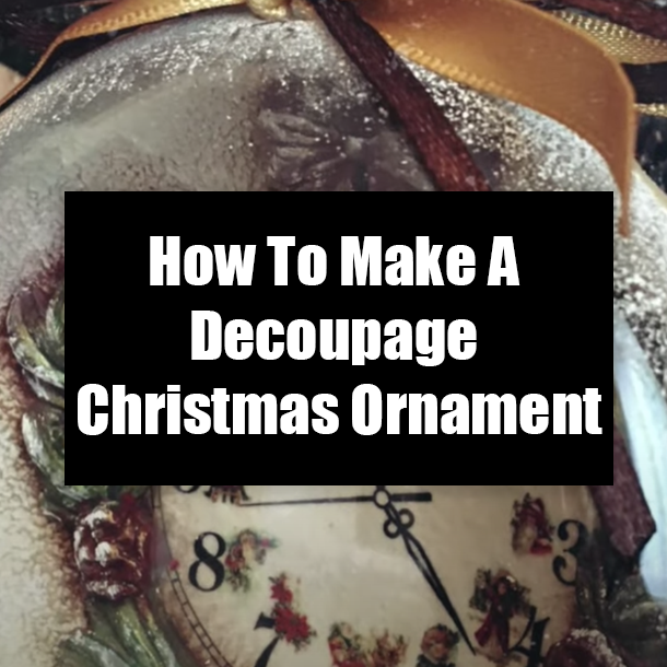 How To Make A Decoupage Christmas Ornament