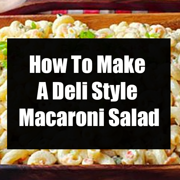 How To Make A Deli Style Macaroni Salad