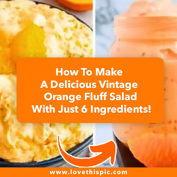 How To Make A Delicious Vintage Orange Fluff Salad With Just 6 Ingredients!