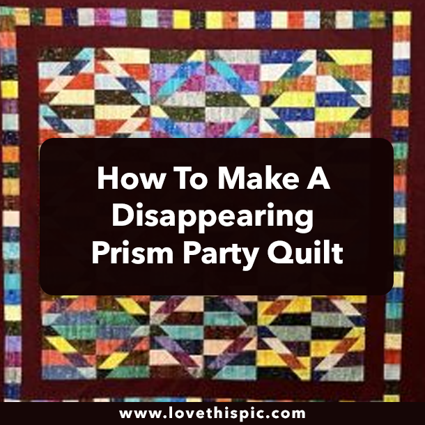 How To Make A Disappearing Prism Party Quilt