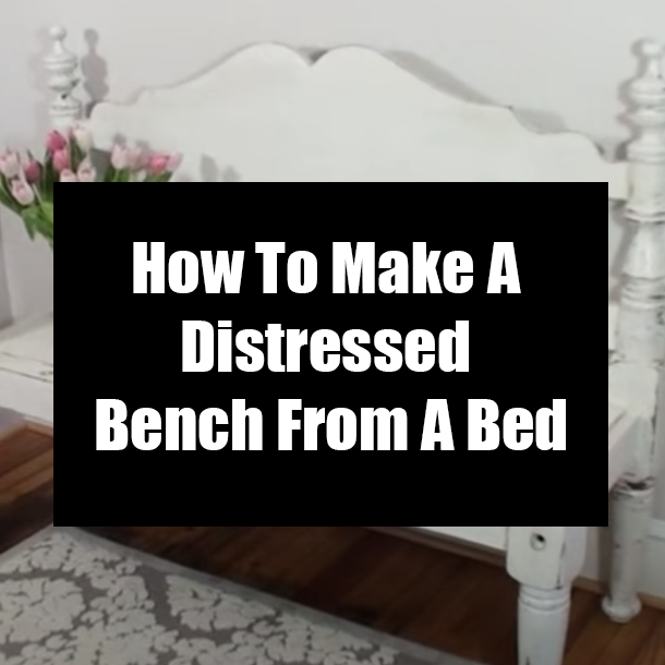 How To Make A Distressed Bench From A Bed