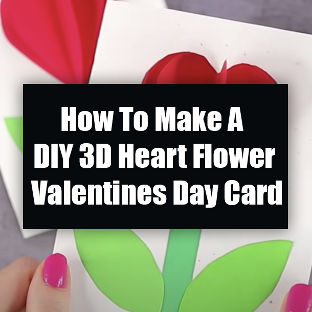 How To Make A DIY 3D Heart Flower Valentines Day Card