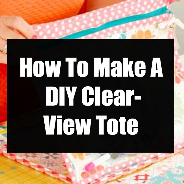 How To Make A DIY Clear-View Tote