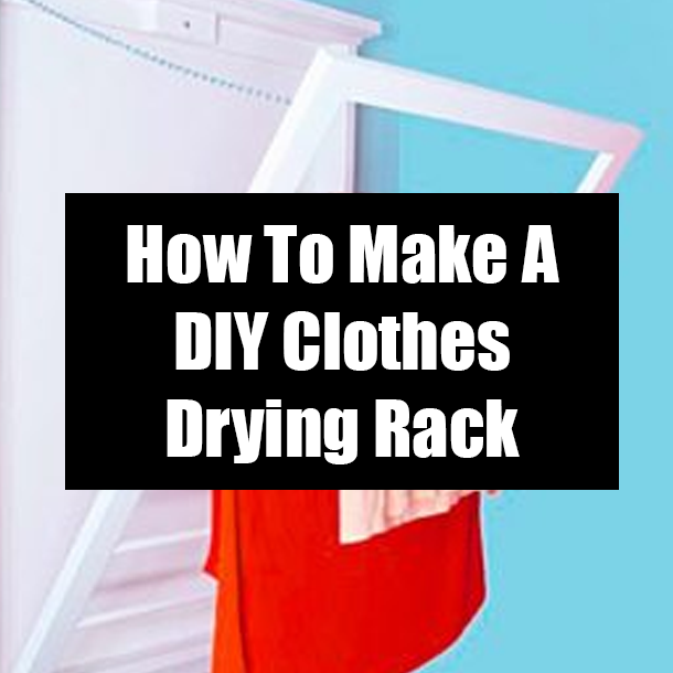How To Make A DIY Clothes Drying Rack