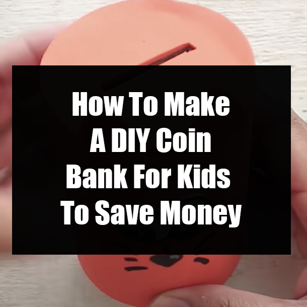 How To Make A DIY Coin Bank For Kids To Save Money