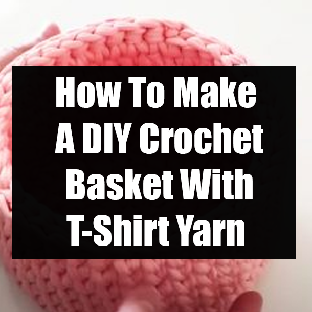 How To Make A DIY Crochet Basket With T-Shirt Yarn
