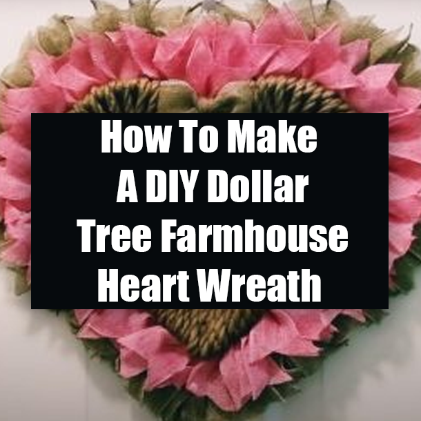 How To Make A DIY Dollar Tree Farmhouse Heart Wreath