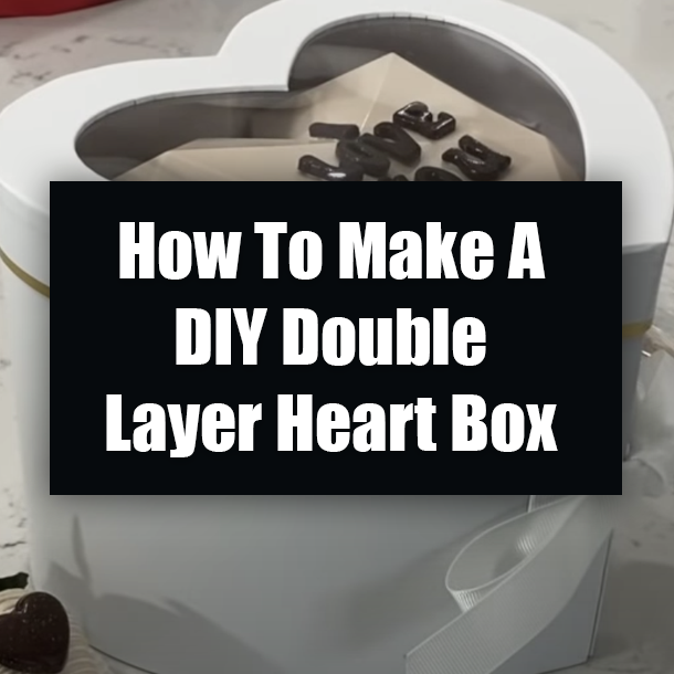 How To Make A DIY Double Layer Heart Box
