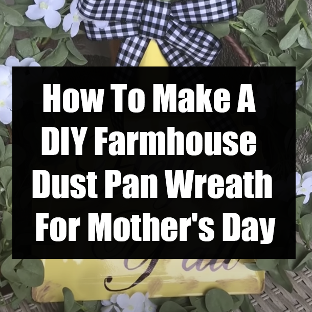 How To Make A DIY Farmhouse Dust Pan Wreath For Mother's Day