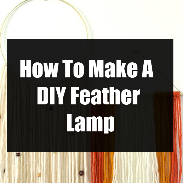 How To Make A DIY Feather Lamp