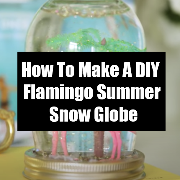 How To Make A DIY Flamingo Summer Snow Globe