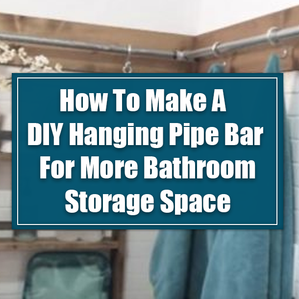 How To Make A DIY Hanging Pipe Bar For More Bathroom Storage Space