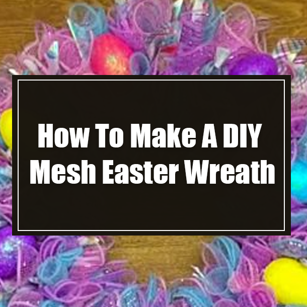 How To Make A DIY Mesh Easter Wreath