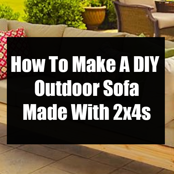 How To Make A DIY Outdoor Sofa Made With 2x4s