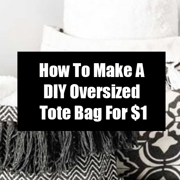How To Make A DIY Oversized Tote Bag For $1