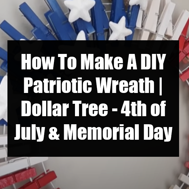 How To Make A DIY Patriotic Wreath | Dollar Tree - 4th of July & Memorial Day