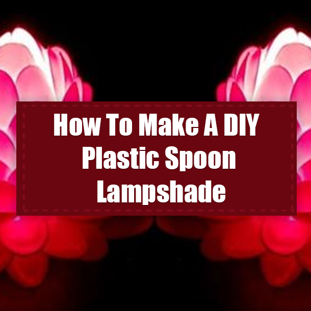 How To Make A DIY Plastic Spoon Lampshade