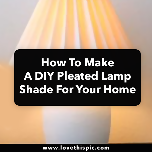 How To Make A DIY Pleated Lamp Shade For Your Home