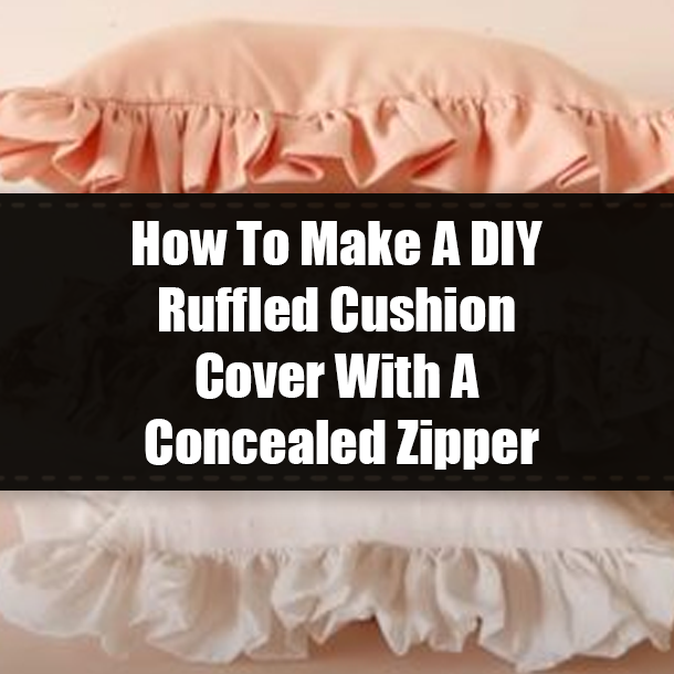 How To Make A DIY Ruffled Cushion Cover With A Concealed Zipper