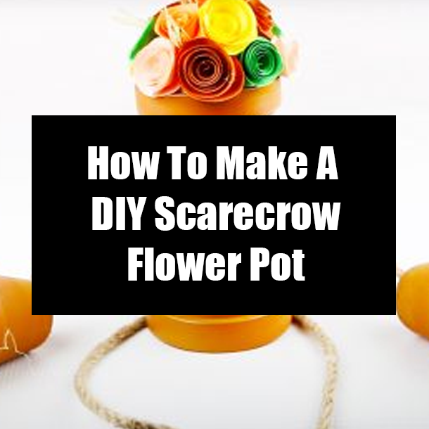 How To Make A DIY Scarecrow Flower Pot