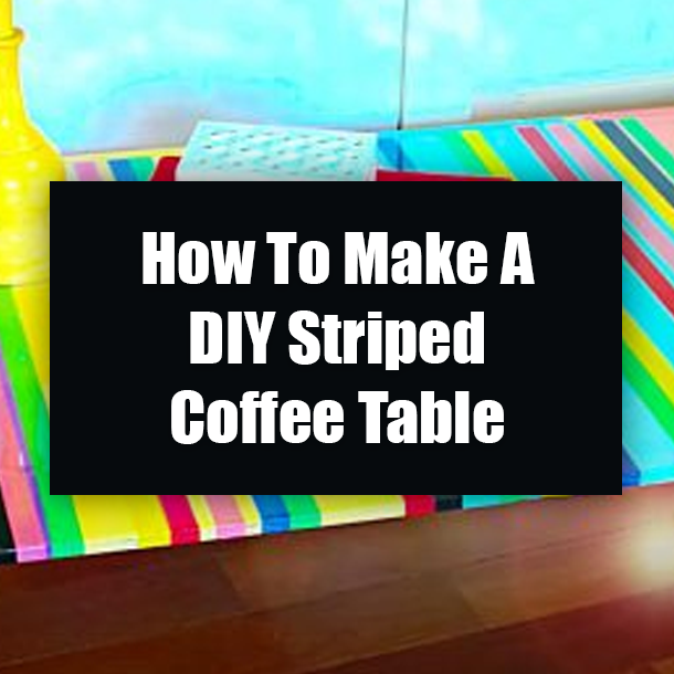 How To Make A DIY Striped Coffee Table