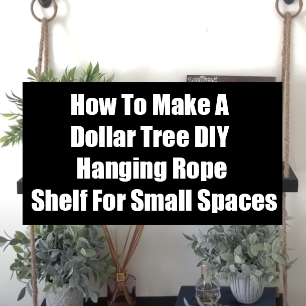 How To Make A Dollar Tree DIY Hanging Rope Shelf For Small Spaces