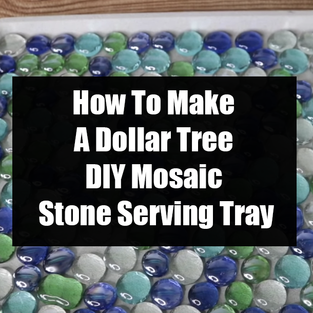 How To Make A Dollar Tree DIY Mosaic Stone Serving Tray