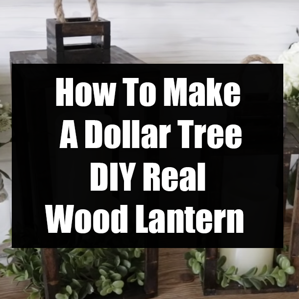 How To Make A Dollar Tree DIY Real Wood Lantern