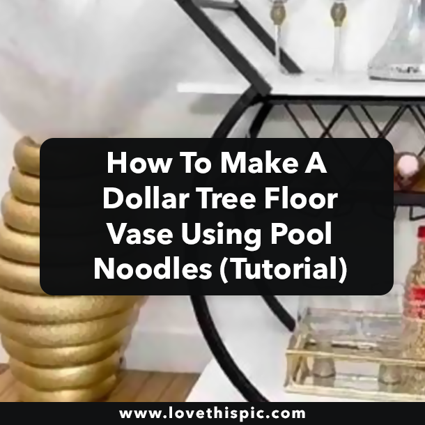 How To Make A Dollar Tree Floor Vase Using Pool Noodles (Tutorial)