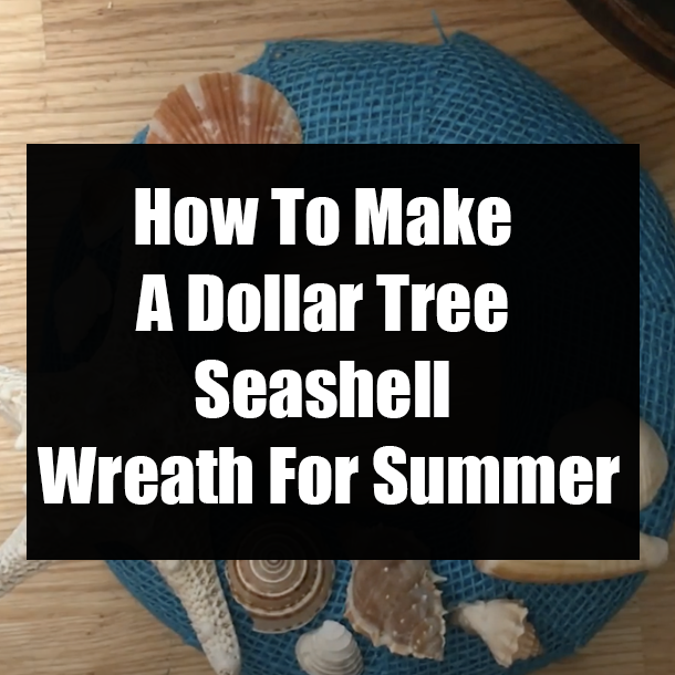 How To Make A Dollar Tree Seashell Wreath For Summer