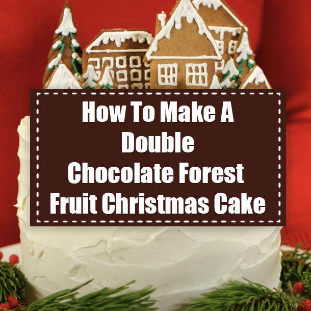 How To Make A Double Chocolate Forest Fruit Christmas Cake