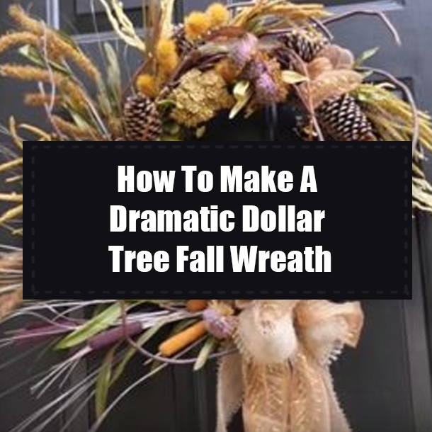 How To Make A Dramatic Dollar Tree Fall Wreath