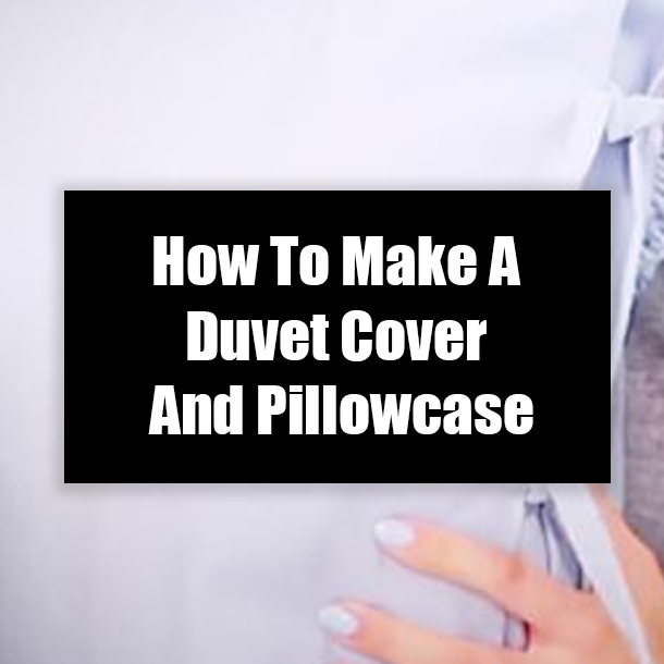 How To Make A Duvet Cover And Pillowcase