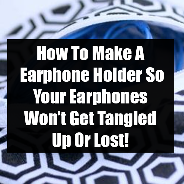 How To Make A Earphone Holder So Your Earphones   Won’t Get Tangled Up Or Lost!
