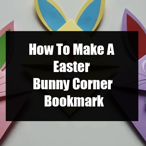 How To Make A Easter Bunny Corner Bookmark