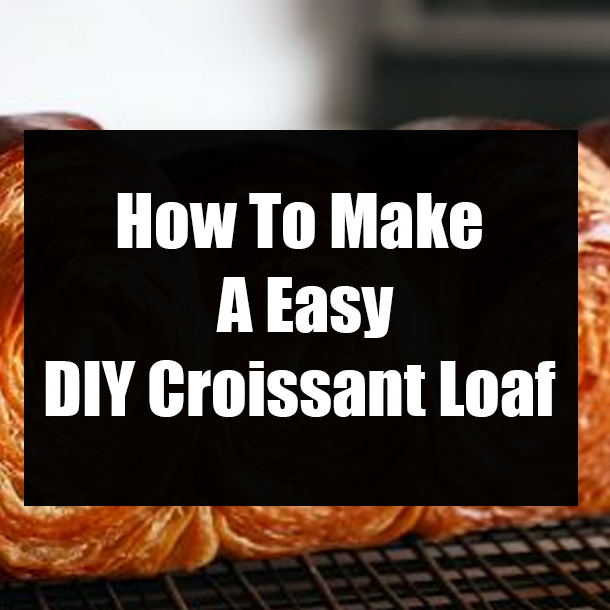 How To Make A Easy DIY Croissant Loaf