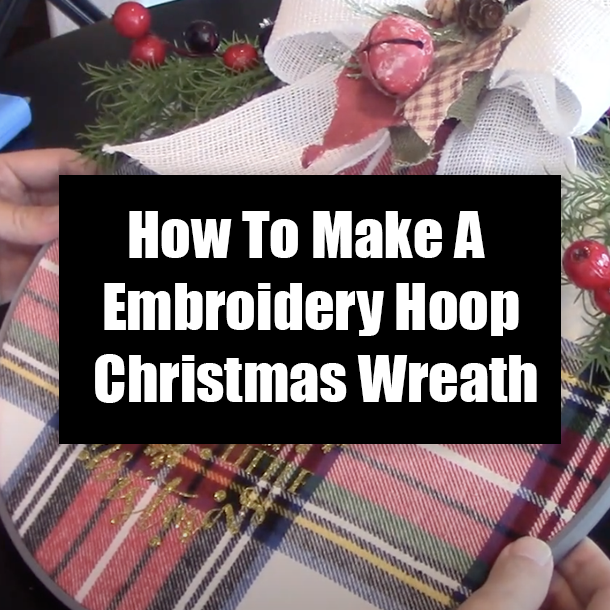 How To Make A Embroidery Hoop Christmas Wreath